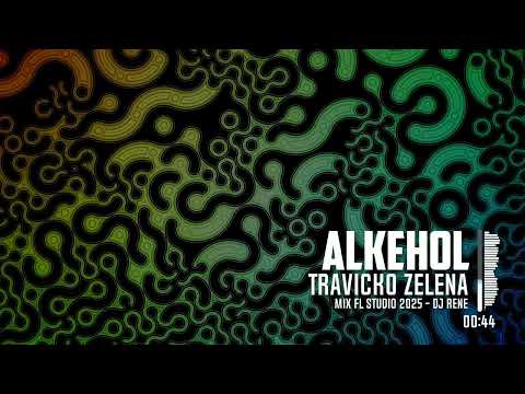 ALKEHOL -  TRAVICKO ZELENA  mix fl studio 2025 - dj rene!