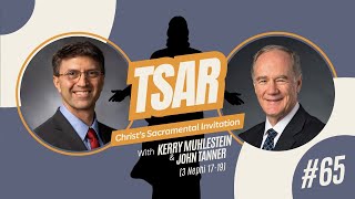 S3 E65 Christ's Sacramental Invitation by John Tanner (3 Nephi 17-19)