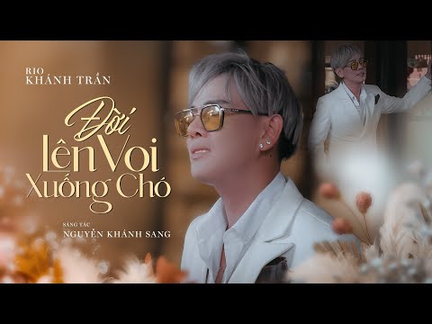 Đời lên voi xuống chó - Rio Khánh Trần