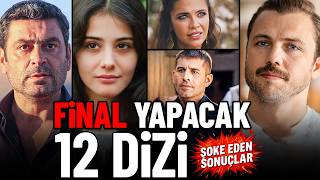 Final Yapacak 12 Dizi | Sürpriz Kararlar!