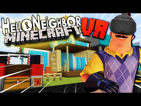 HELLO NEIGHBOR FULL RELEASE IN VR MINECRAFT! | Hello Neighbor Minecraft VR Gameplay (HTC Vive)