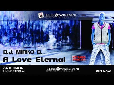 D.J. Mirko B. - A Love Eternal (HIT MANIA SPRING 2016)