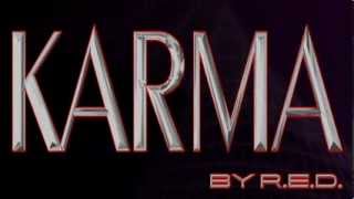 Karma By R.E.D. Because "You Always Get What You Deserve".