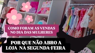 QUANTO A LOJA VENDEU NO DIA DAS MULHERES/POR QUE NÃO FECHO A LOJA NO DOMINGO 