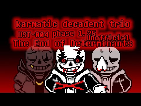 [Karmatic Decadent Trio] UST-004 [Phase 1.25] The End of Determinants