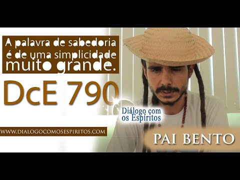 DcE 790 - [Sabedoria é simplicidade!] Entidade Pai Bento - Médium Alex de Almeidas