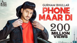 Phone Maar Di (FULL HD) | Gurnam Bhullar Ft. MixSingh | Sukh Sanghera | Latest Punjabi Songs 2018