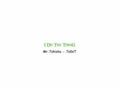 Mr.7shisha ~ I Do The ThinG