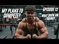 LET THE PHYSIQUE SPEAK EP.12| MY PLANS TO COMPETE?