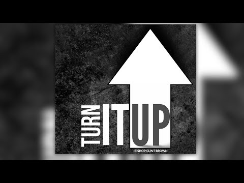 "Turn It Up" Bishop Clint Brown