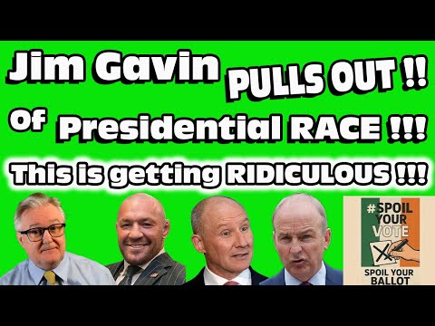 JIM GAVIN Pulls OUT of IRELAND's Presidential RACE !!! This is becoming RIDICULOUS !