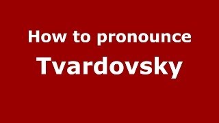 How to pronounce Tvardovsky