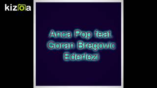Anca Pop feat. Goran Bregovic - Ederlezi-Հայկո-♛
