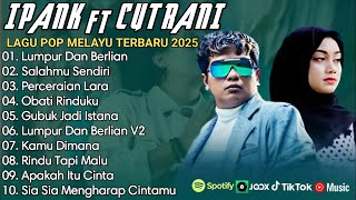 Download lagu IPANK FT CUT RANI FULL ALBUM | PERCERAIAN LARA | SALAHMU SENDIRI || LAGU POP MELAYU TERBARU 2025 mp3 Download lagu IPANK FT CUT RANI FULL ALBUM | PERCERAIAN LARA | SALAHMU SENDIRI || LAGU POP MELAYU TERBARU 2025 mp3