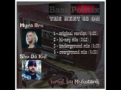 Bass Politix Feat. Myra Bro & Shu Da Kid - The Heat Is On (Hi-Nrg Mix) 2022