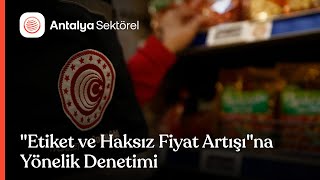 Antalya'da "etiket ve haksız fiyat artışı"na yönelik denetimi yapıldı