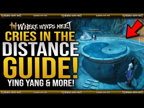Cries In The Distance Full Guide / Ying Yang Puzzle EASY - Where Winds Meet Side Mission Quest Guide