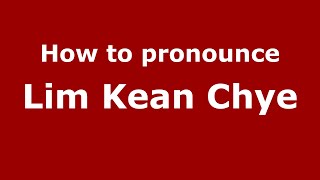 How to pronounce Lim Kean Chye