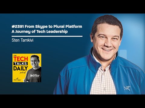 2391: Sten Tamkivi: From Skype to Plural Platform - A Journey of Tech Leadership