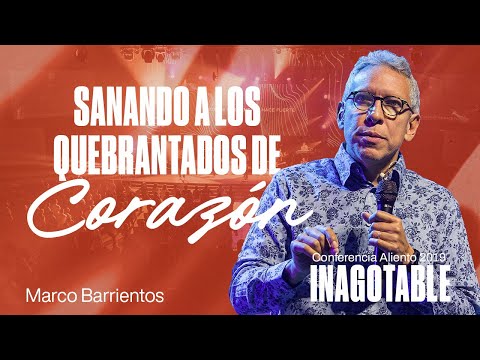 Sanando a los Quebrantados de Corazón | Marco Barrientos | Conferencia Aliento