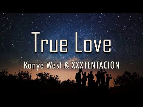 Kanye West, XXXTENTACION - True Love (Lyrics) | fantastic lyrics