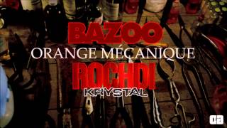 Bazoo feat Rochdi (Krystal) - Orange Mécanique