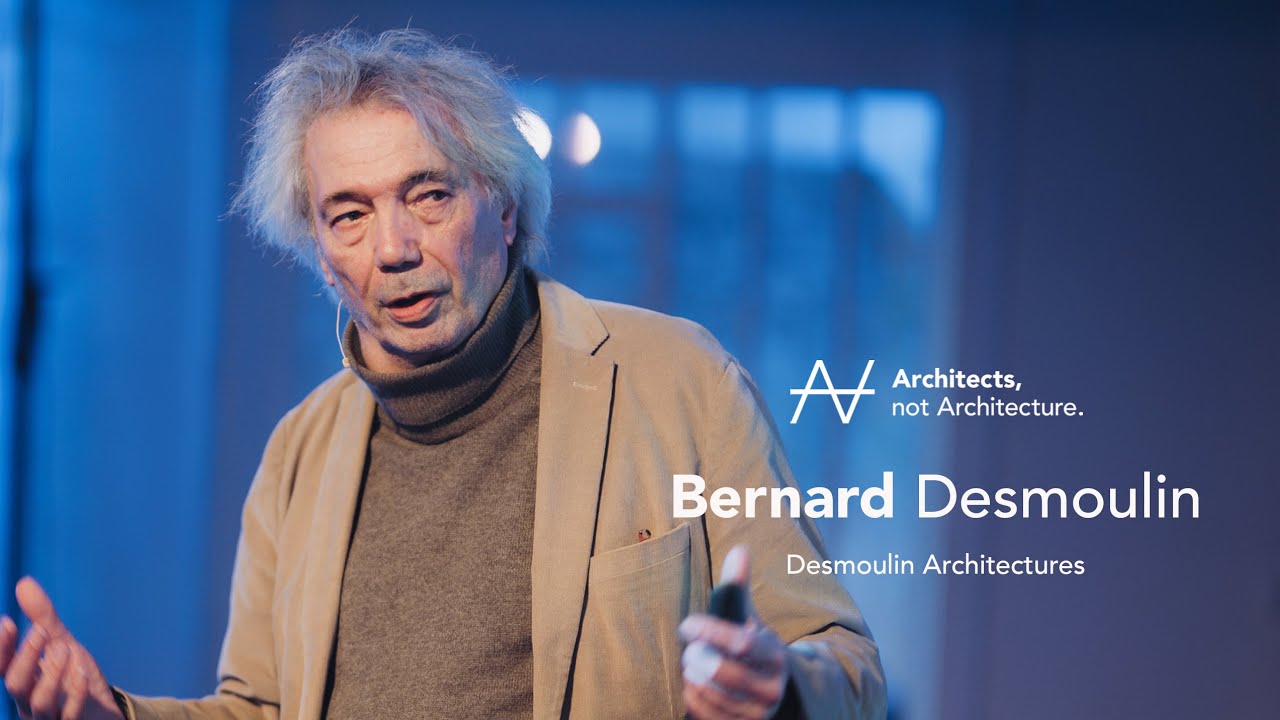 Bernard Desmoulin - | Architects, not Architecture.