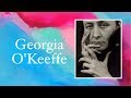 Georgia O'Keeffe: A Brief History (School Friendly)
