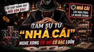 TÂM LÝ CON BẠC I CHIA SẺ TỪ CHÍNH "NHÀ CÁI", Tại sao phải tới khi cháy túi con b