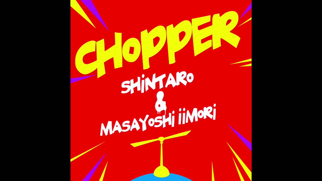 Shintaro & Masayoshi Iimori - Chopper