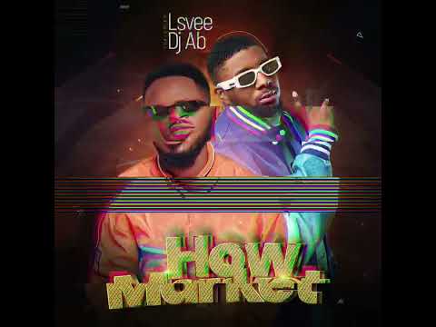 Lsvee - How Market Ft. Dj Ab