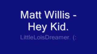 Matt Willis - Hey Kid. [Lyrics]