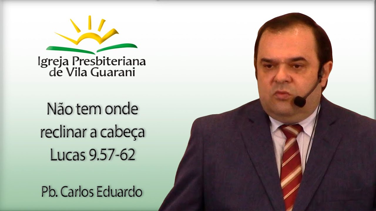 Não tem onde reclinar a cabeça - Lucas 9.57-62 | Pb. Carlos Eduardo