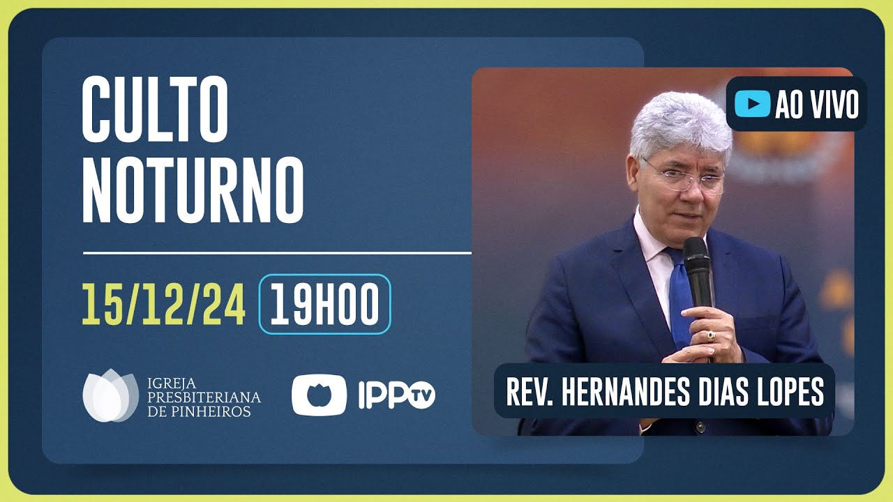 CULTO NOTURNO - 19H | Rev. Hernades Dias Lopes | Igreja Presbiteriana de Pinheiros | IPPTV
