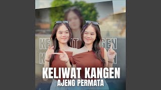 Download lagu Keliwat Kangen mp3 Download lagu Keliwat Kangen mp3