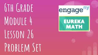 Engage NY // Eureka Math Grade 6 Module 4 Lesson 26 Problem Set