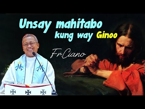 "Unsay mahitabo kung way Ginoo." - Fr.Ciano | Homily 24h