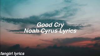 Good Cry || Noah Cyrus Lyrics
