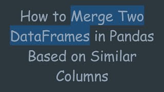 Download the video "How to Merge Two DataFrames in Pandas Based on Similar Columns"