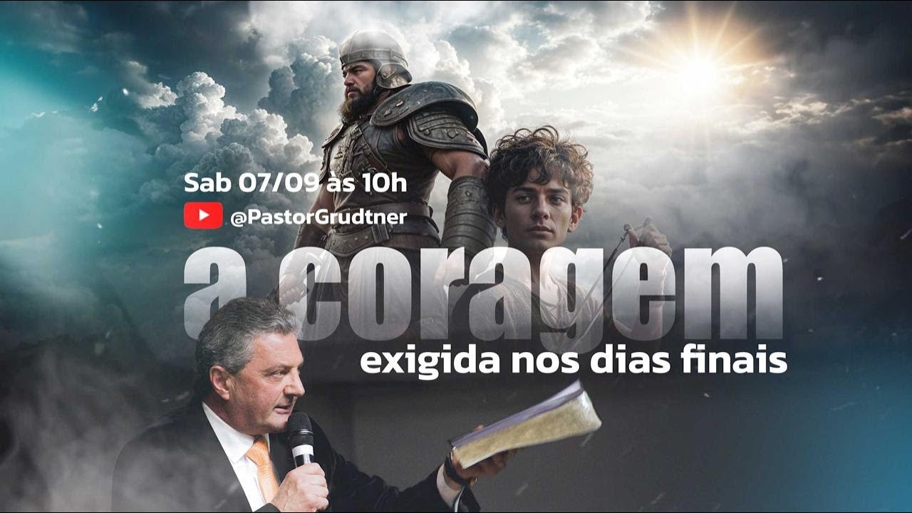 A CORAGEM EXIGIDA NOS DIAS FINAIS | PR. GILSON GRUDTNER | CULTO ADVENTISTA AO VIVO