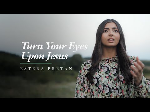 Turn your eyes upon Jesus - Estera Bretan