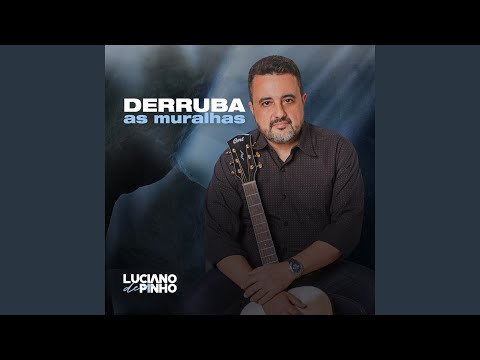 Derruba As Muralhas - Luciano de Pinho