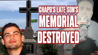 CHAPO'S LATE SON EDGAR'S MEMORIAL DESTROYED