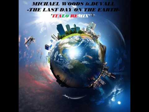 Michael Woods ft. Duvall - The Last Day on the Earth (Italo Disco)