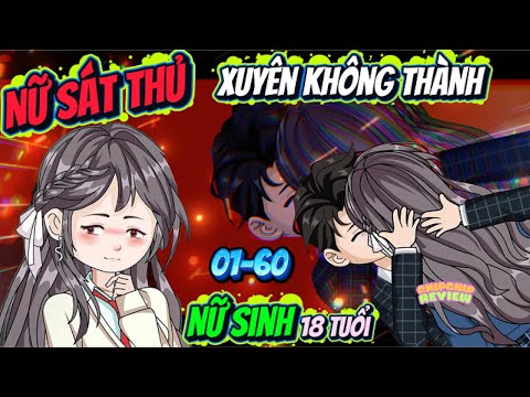 Nữ Sát Thủ Xuyên Không Thành Nữ Sinh 18 Tuổi Tập Dài 01 - 60 | ChipChip Review