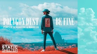 BE FINE × POLYGON DUST - Madeon &amp; Porter Robinson Mashup