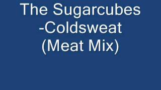 The Sugarcubes- Coldsweat Meat Mix