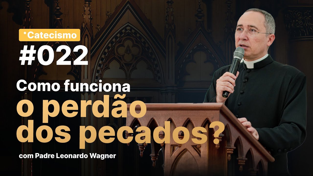 Como funciona o perdão dos pecados? | Catecismo #022