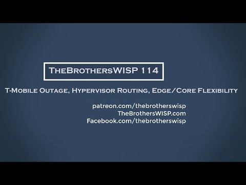 The Brothers WISP 114 - T-Mobile Outage, Hypervisor Routing, Edge/Core Flexibility