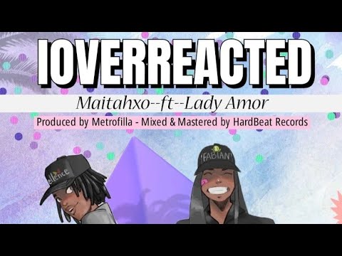 MaitahX.O ft LadyAmor-iOverreacted (official dance & lyrics)